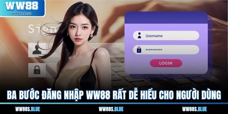 Ba bước đăng nhập WW88 rất dễ hiểu cho người dùng
