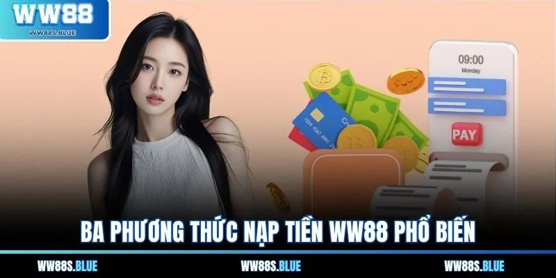 Ba phương thức nạp tiền WW88 phổ biến