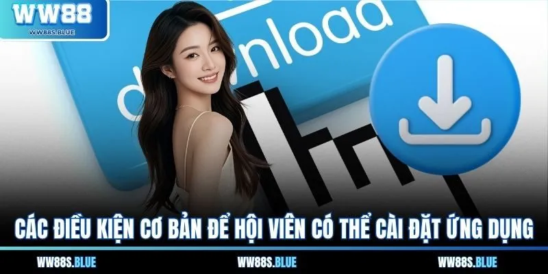 Các điều kiện cơ bản để hội viên có thể cài đặt ứng dụng