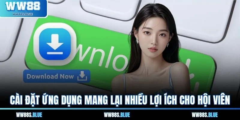 Cài đặt ứng dụng mang lại nhiều lợi ích cho hội viên