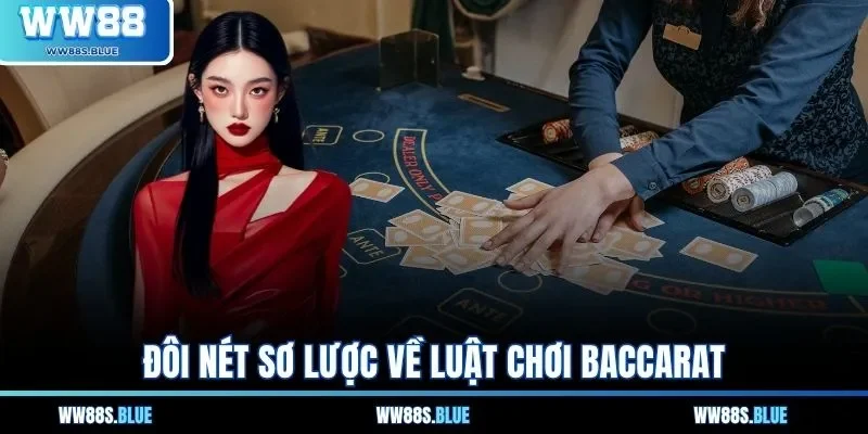 Luật Chơi Baccarat - Bí Kíp Vàng Cho Tân Binh Gia Nhập 1 Đôi nét sơ lược về luật chơi baccarat