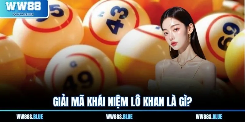 Giải mã khái niệm lô khan là gì?