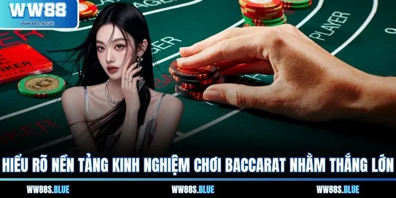 Hiểu rõ nền tảng kinh nghiệm chơi baccarat nhằm thắng lớn