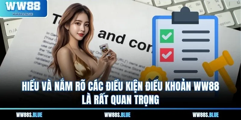 Hiểu và nắm rõ các điều kiện điều khoản WW88 là rất quan trọng