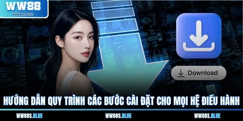 Hướng dẫn quy trình các bước cài đặt cho mọi hệ điều hành
