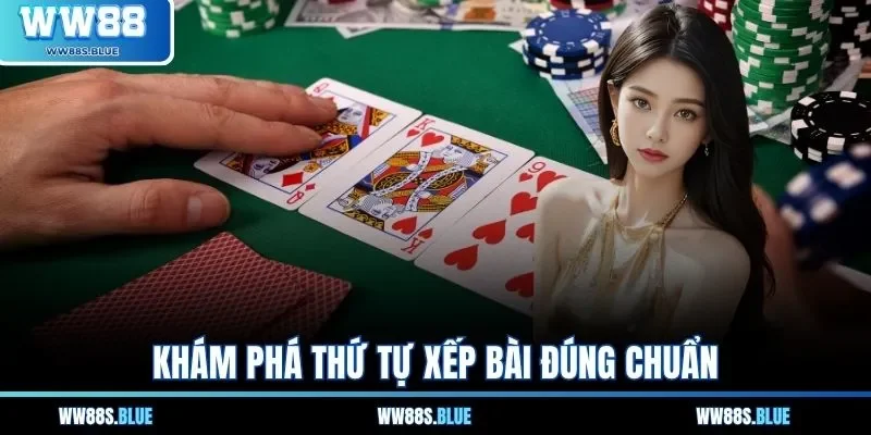 Khám phá thứ tự xếp bài đúng chuẩn