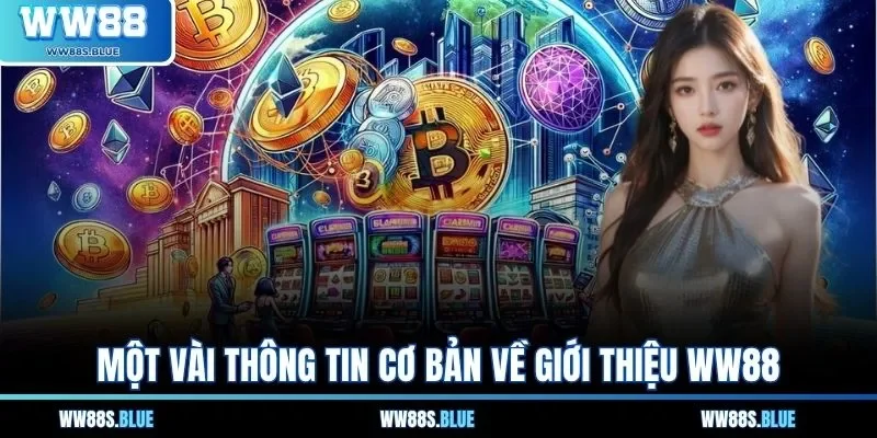 Một vài thông tin cơ bản về giới thiệu WW88 