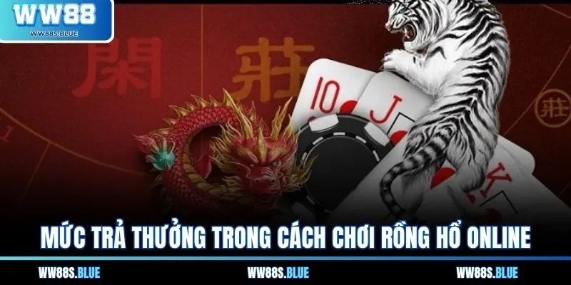 Mức trả thưởng trong cách chơi Rồng Hổ Online