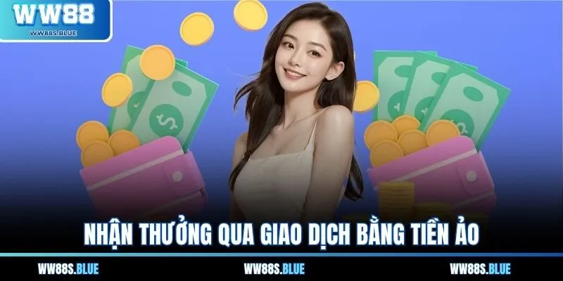 Nhận thưởng qua giao dịch bằng tiền ảo