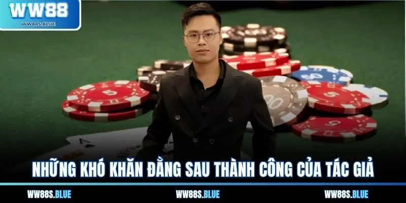 Những khó khăn đằng sau thành công của tác giả 