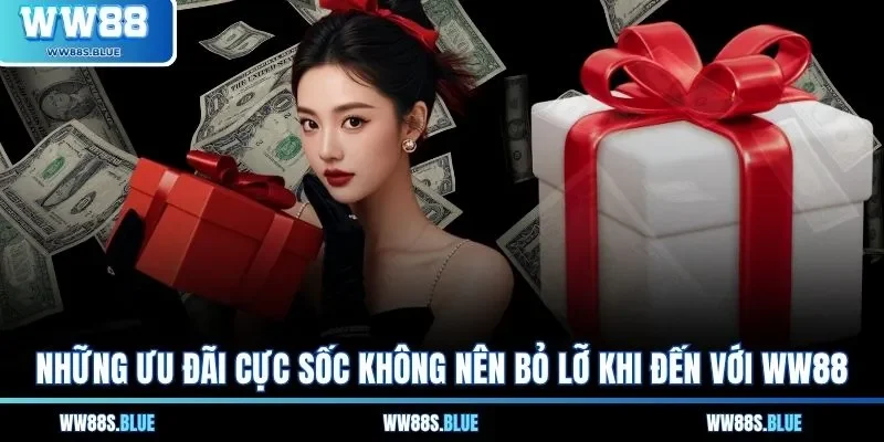 Những ưu đãi cực sốc không nên bỏ lỡ khi đến với WW88 