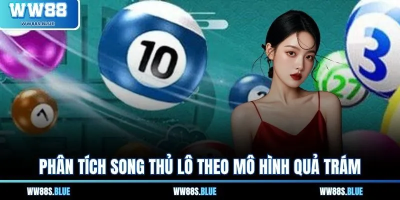 Phân tích song thủ lô theo mô hình quả trám