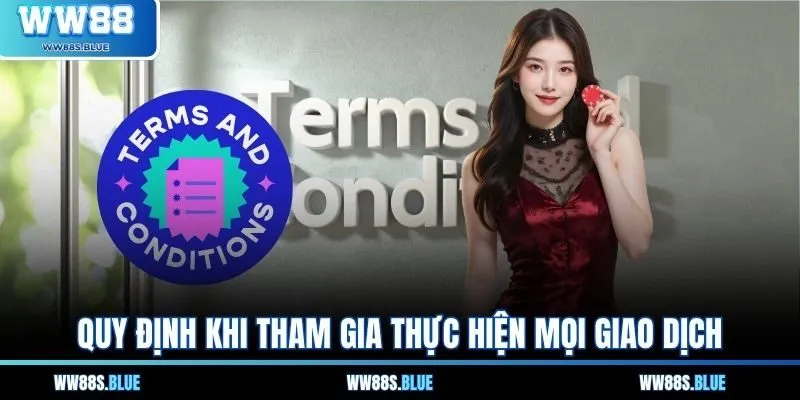 Quy định khi tham gia thực hiện mọi giao dịch