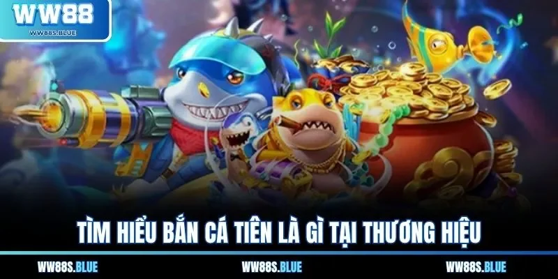 Tìm hiểu bắn cá tiên là gì tại thương hiệu