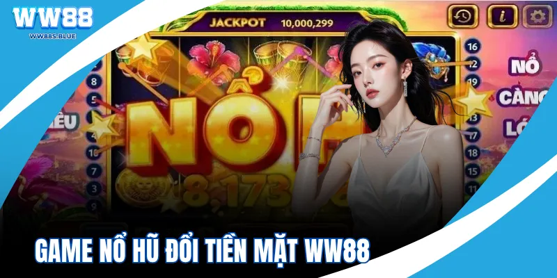 Game Nổ Hũ Đổi Tiền Mặt