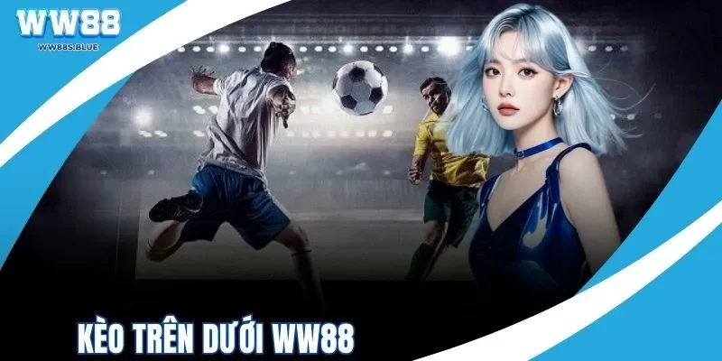 kèo trên dưới ww88